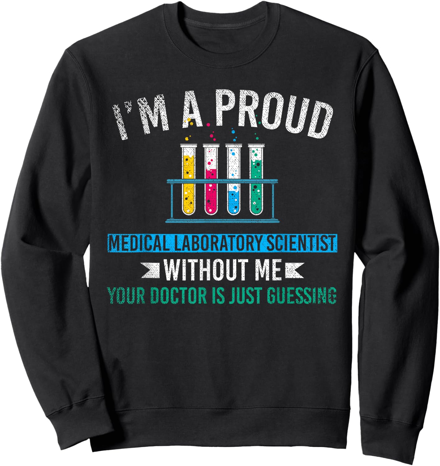 Lab Technologist Im A Proud Medical Laboratory Scientist Sweatshirt - Sweatshirt | Black