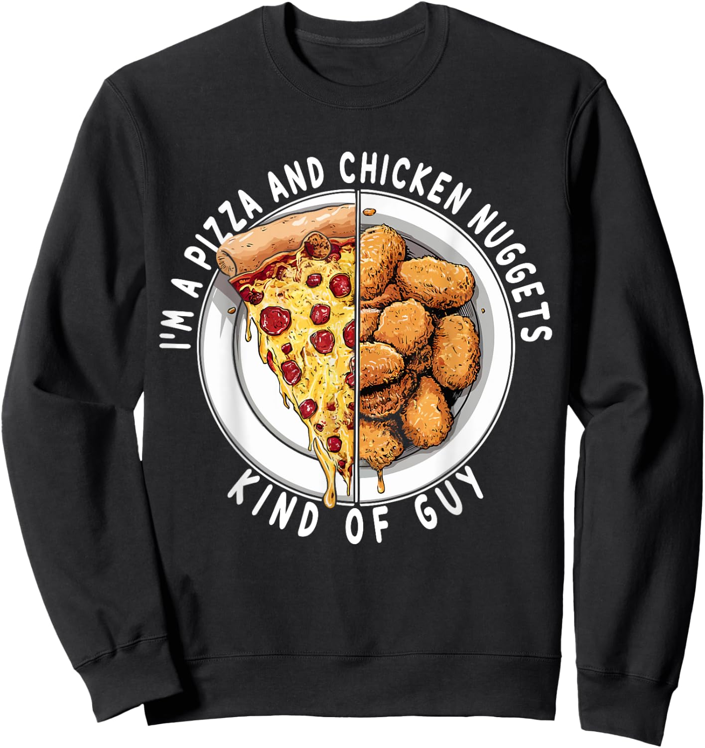 I'm a Pizza and Chicken Nuggets Kind of Guy Funny Food Lover Sweatshirt - Sweatshirt | Black