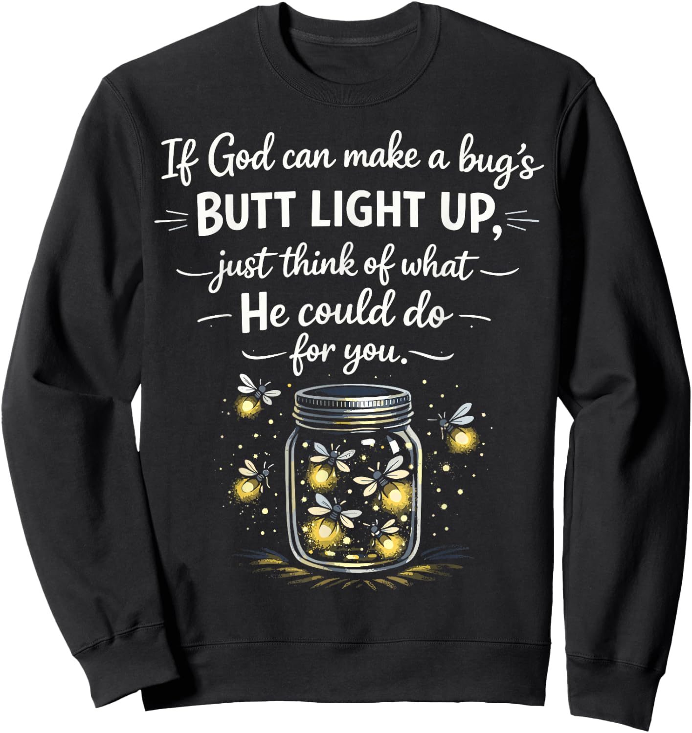 If God Can Make a Bugs Butt Light Up Christian Quote Sweatshirt - Sweatshirt | Black