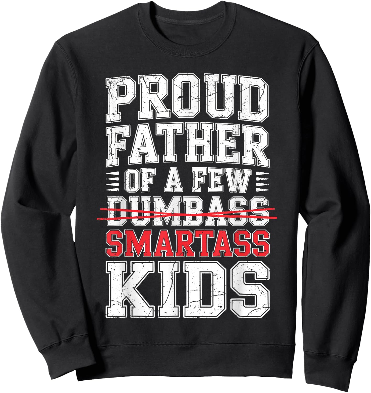 Proud Father of A Few Smartass Kids Shirt Not Dumbass Funny Sweatshirt - Sweatshirt | Black