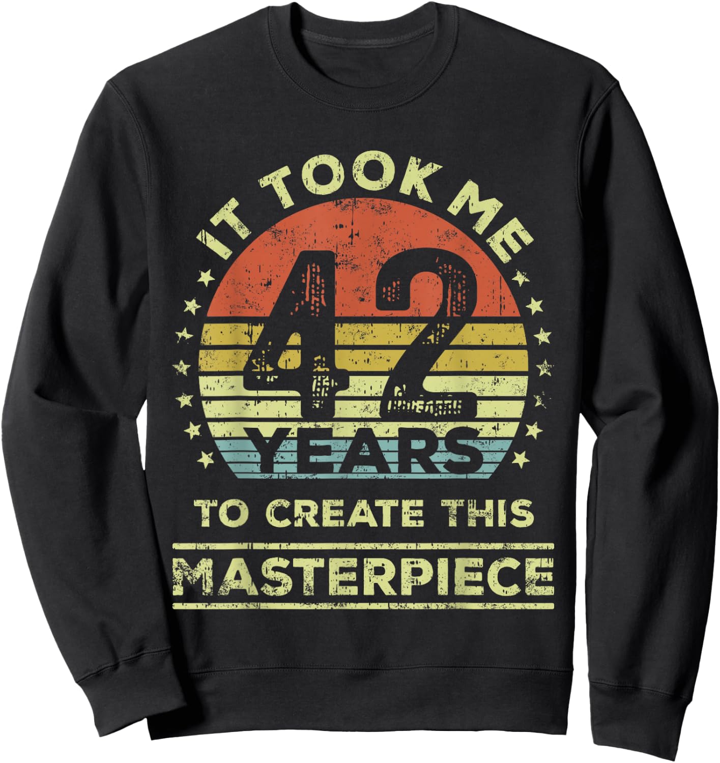 It took me 42 years to create this masterpiece 42nd Birthday Sweatshirt - Sweatshirt | Black