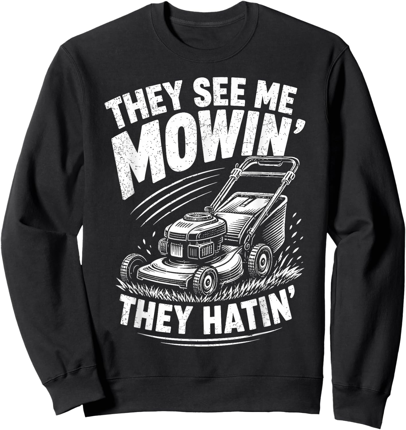 They See Me Mowin They Hatin Funny Lawn Mowing Sweatshirt - Sweatshirt | Black