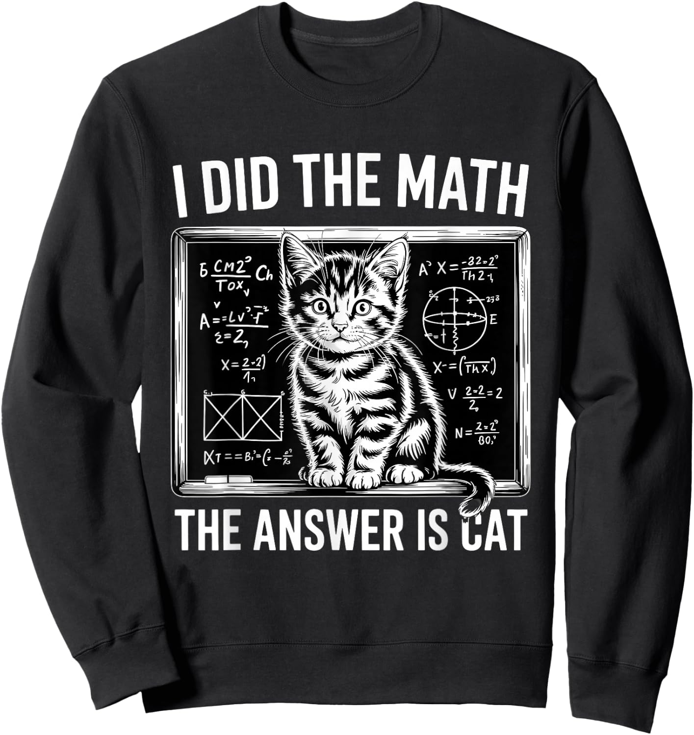 I Did Math The Answer is Cat Mathematics Funny Math Cat Sweatshirt - Sweatshirt | Black