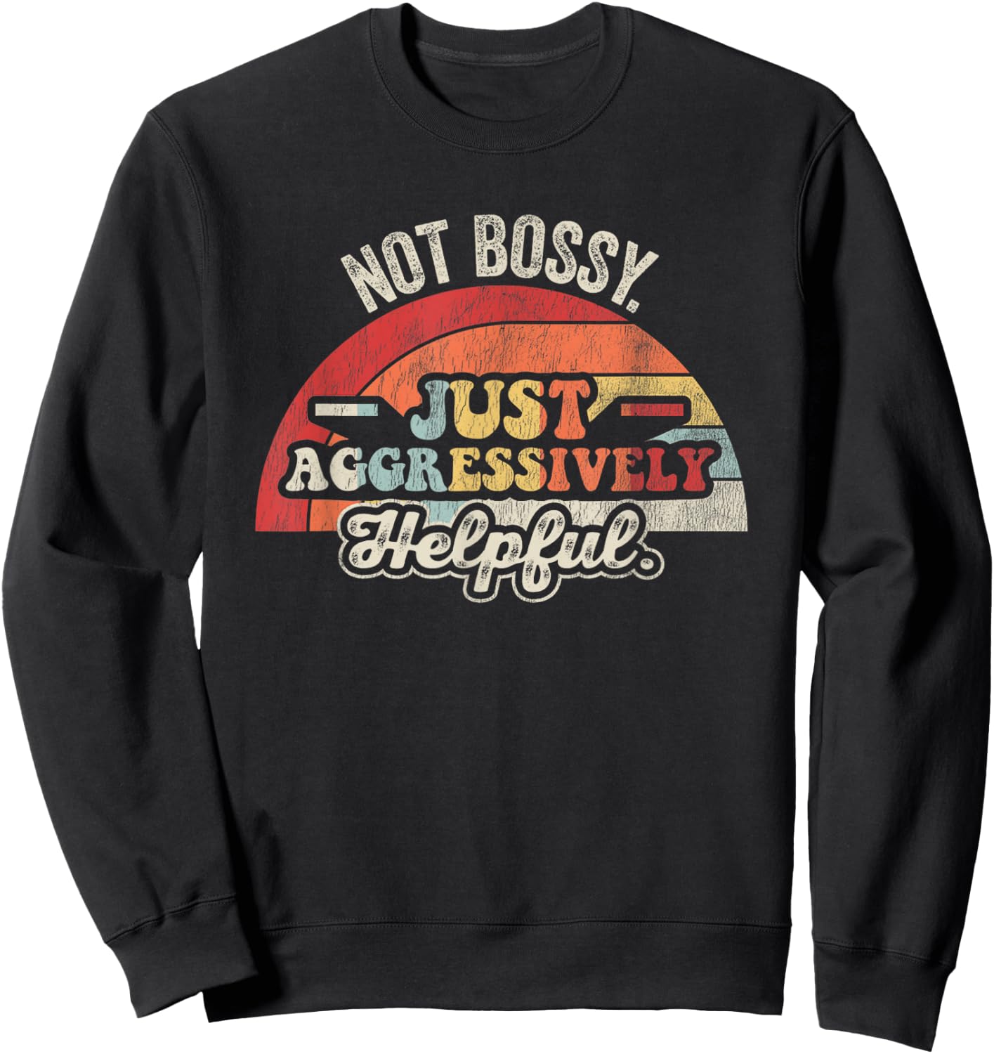 Not Bossy Just Aggressively Helpful Retro Sweatshirt - Sweatshirt | Black