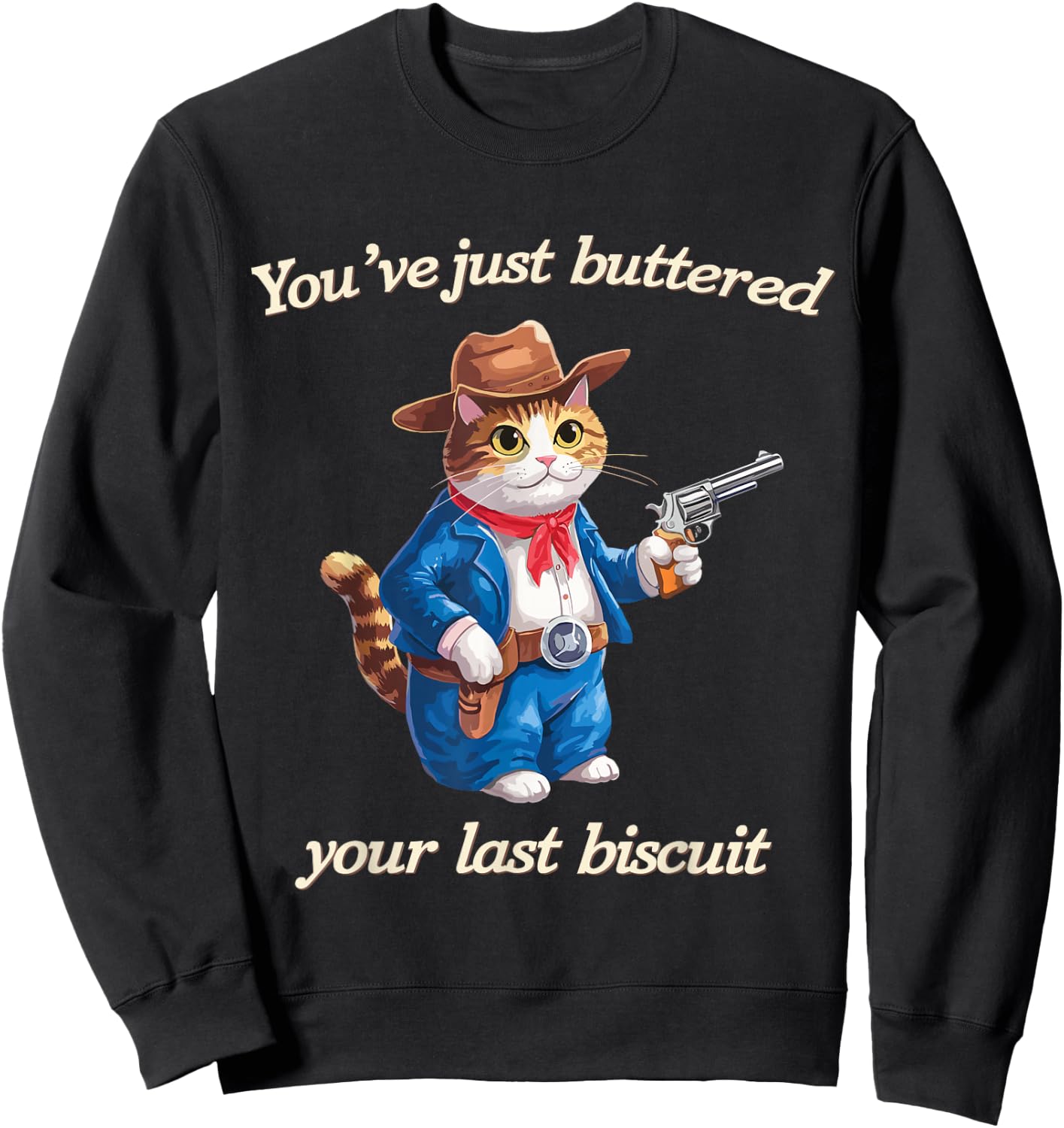 You've Just Buttered Your Last Biscuit Funny Cowboy Cat Sweatshirt - Sweatshirt | Black