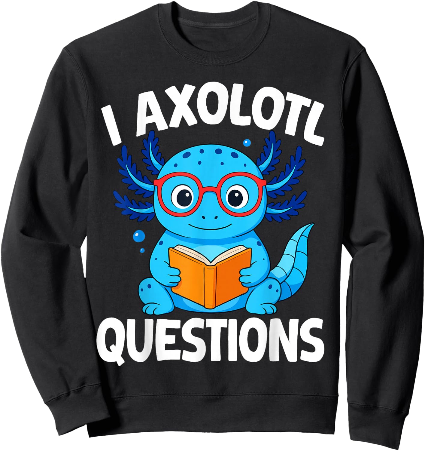 I Axolotl Questions Sweatshirt - Sweatshirt | Black