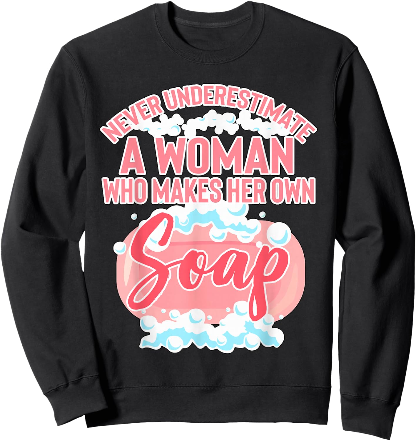 Woman Who Makes Her Own Soap Soapmaker Gift Soap Making Sweatshirt - Sweatshirt | Black