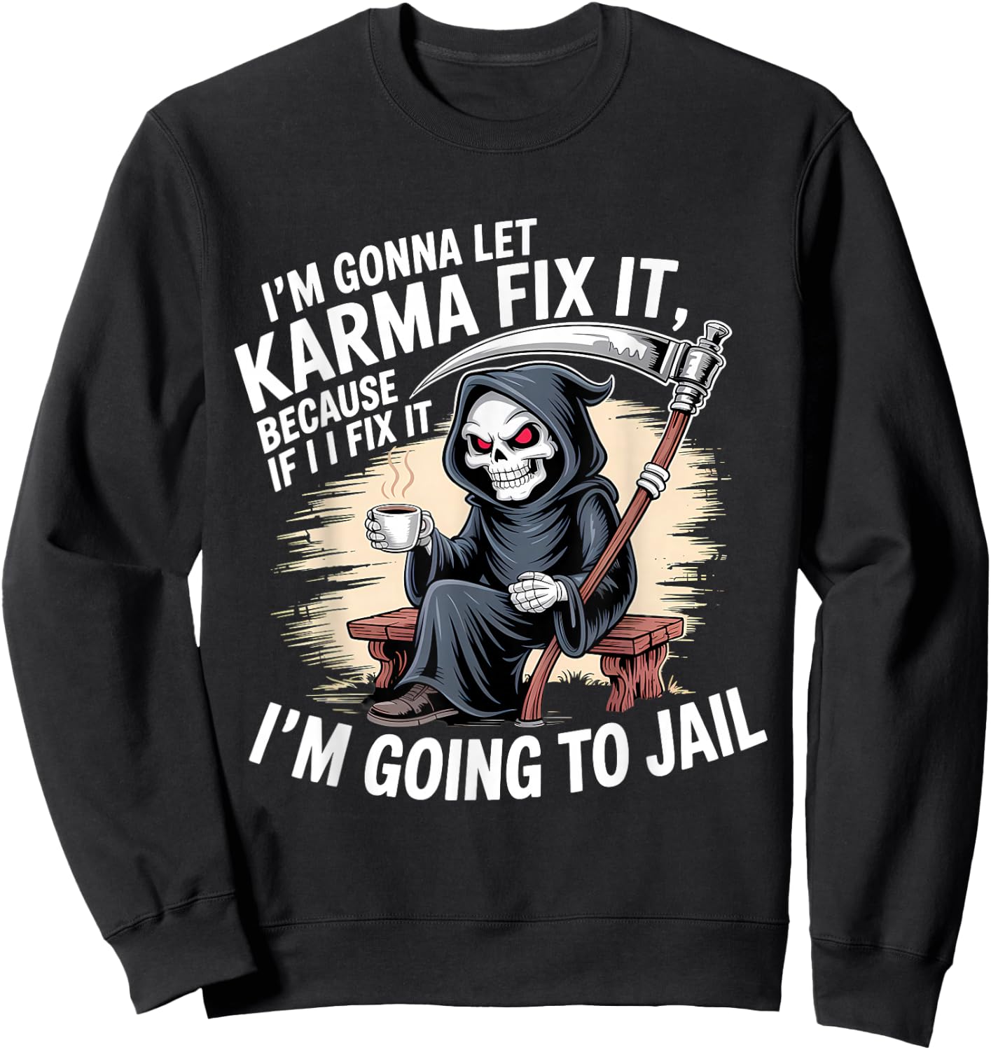 I'm Gonna Let Karma Fix It Because If I Fit it I'm Going to Sweatshirt - Sweatshirt | Black