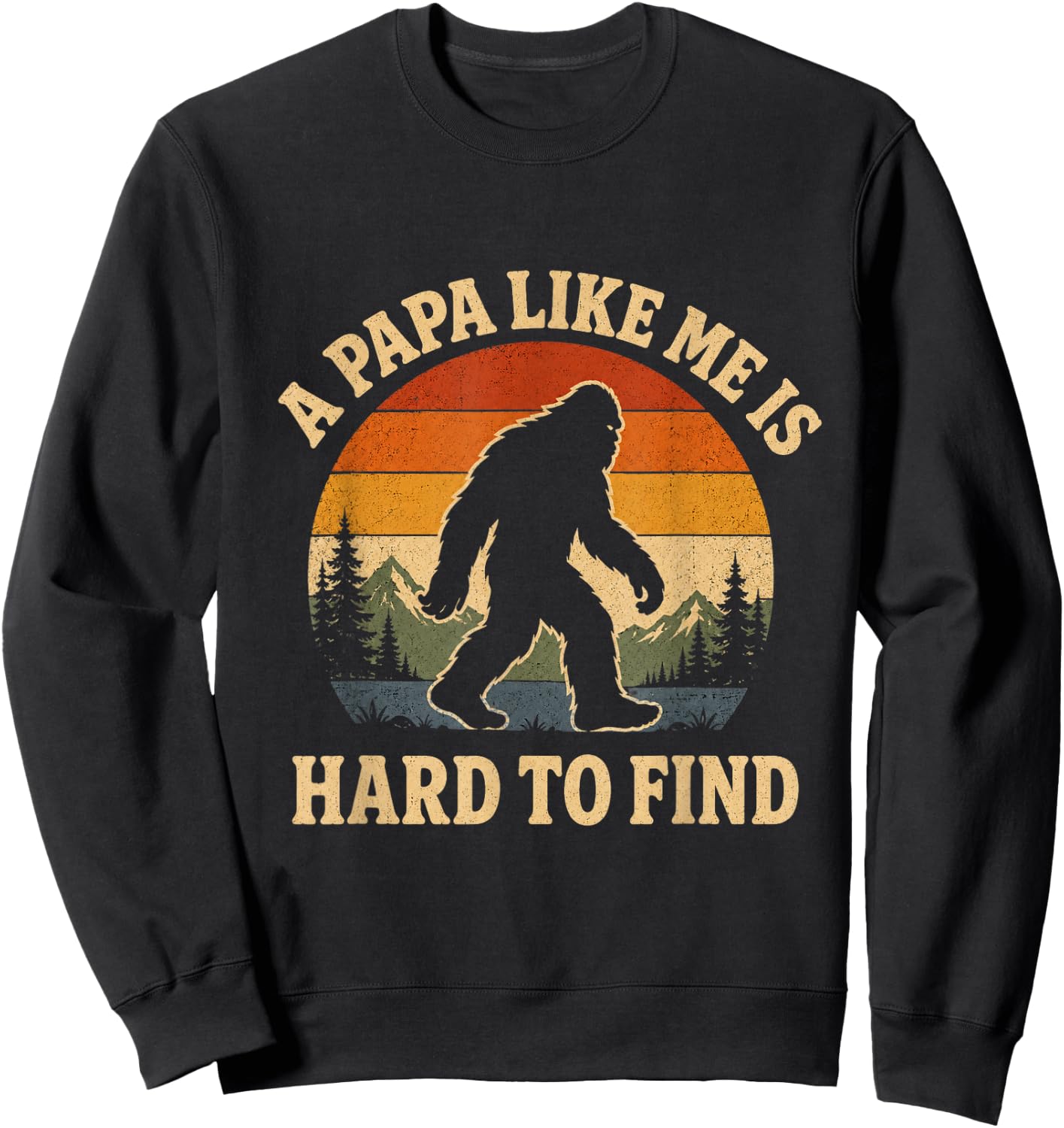 A Dad Like Me is Hard to Find Bigfoot Dad Papa Fathers Day Sweatshirt - Sweatshirt | Black