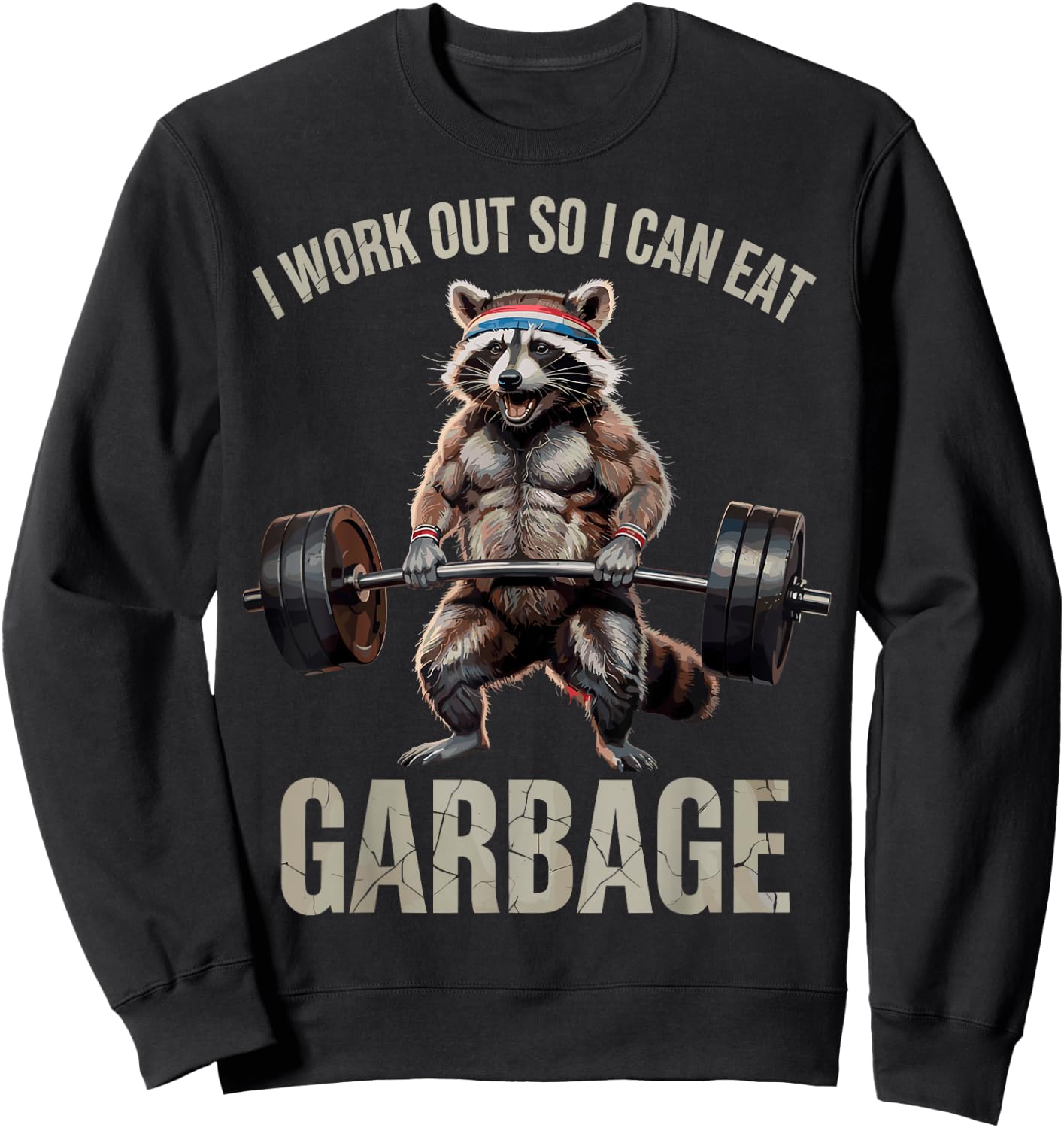 I Work Out So I Can Eat Garbage Funny Racoon Workout Gym Sweatshirt - Sweatshirt | Black