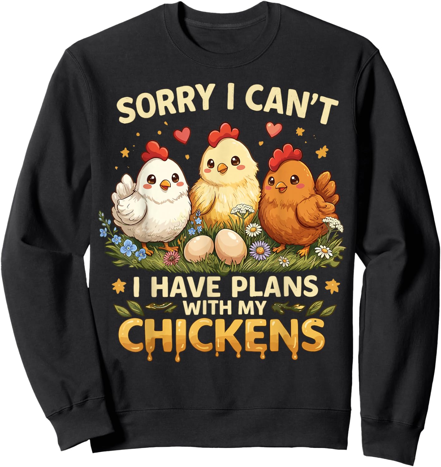 Sorry I Can't I Have Plans with My Chicken Sweatshirt - Sweatshirt | Black