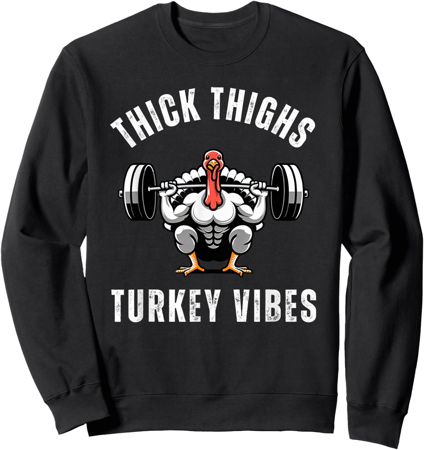 Thick Thighs Turkey vibes funny thanksgiving muscle turkey Sweatshirt - Sweatshirt | Black