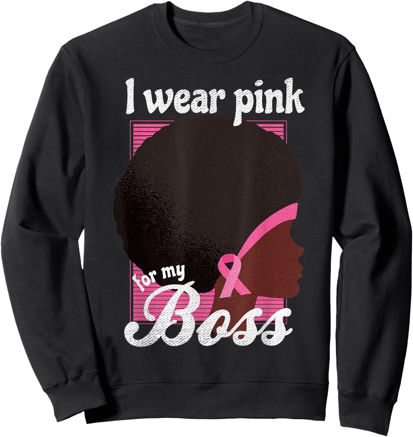 I Wear Pink For My BOSS Black Woman Support Sweatshirt - Sweatshirt | Black
