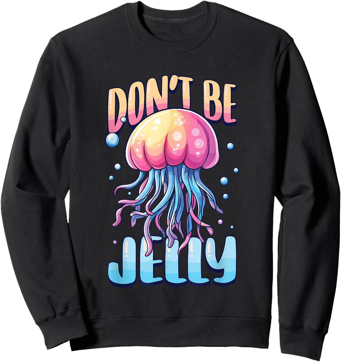 Don't Be Jelly Pun Jellyfish Sweatshirt - Sweatshirt | Black