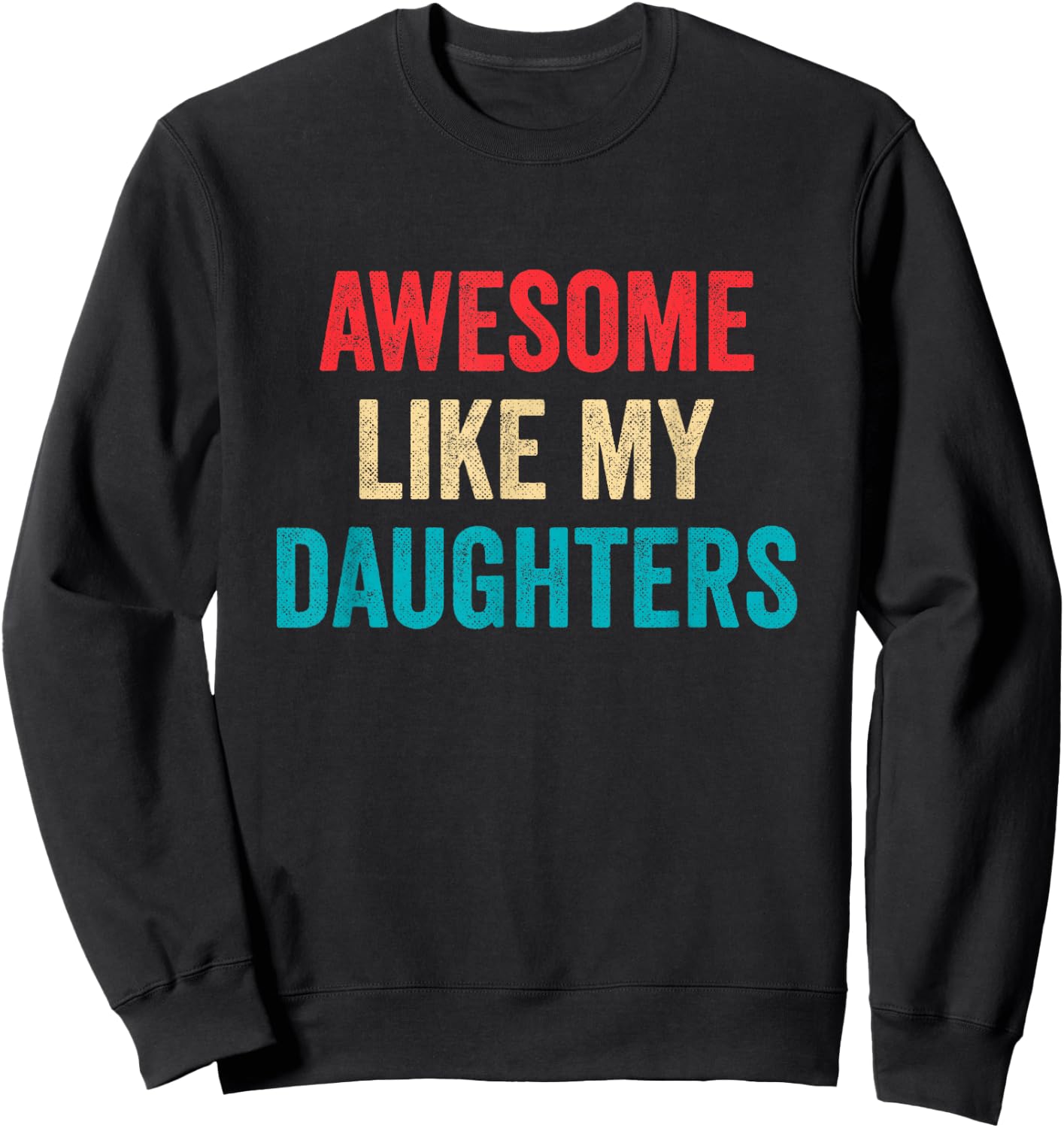 Awesome Like My Daughters - Funny Proud Mom Dad Sweatshirt - Sweatshirt | Black