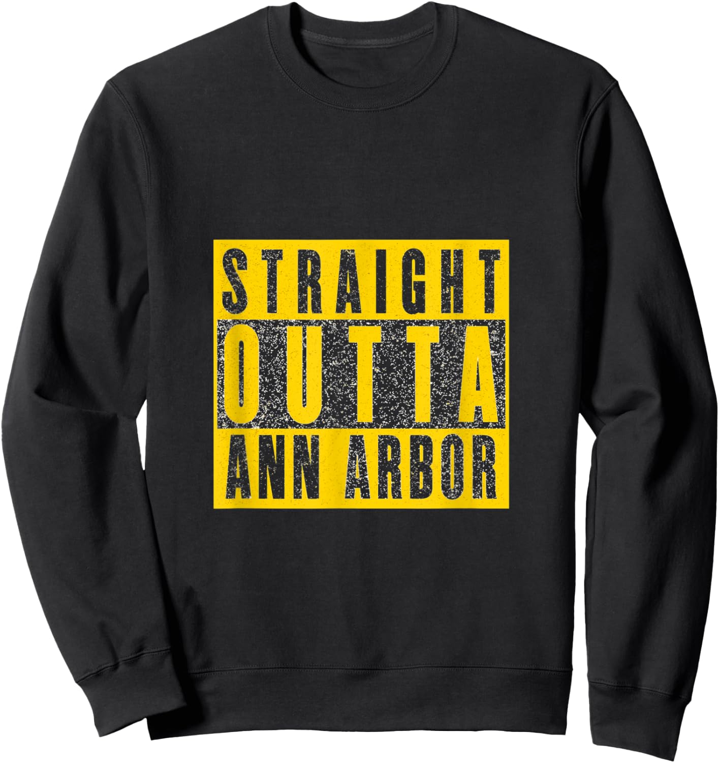Straight Outta Ann Arbor Hail Go Blue Sweatshirt - Sweatshirt | Black