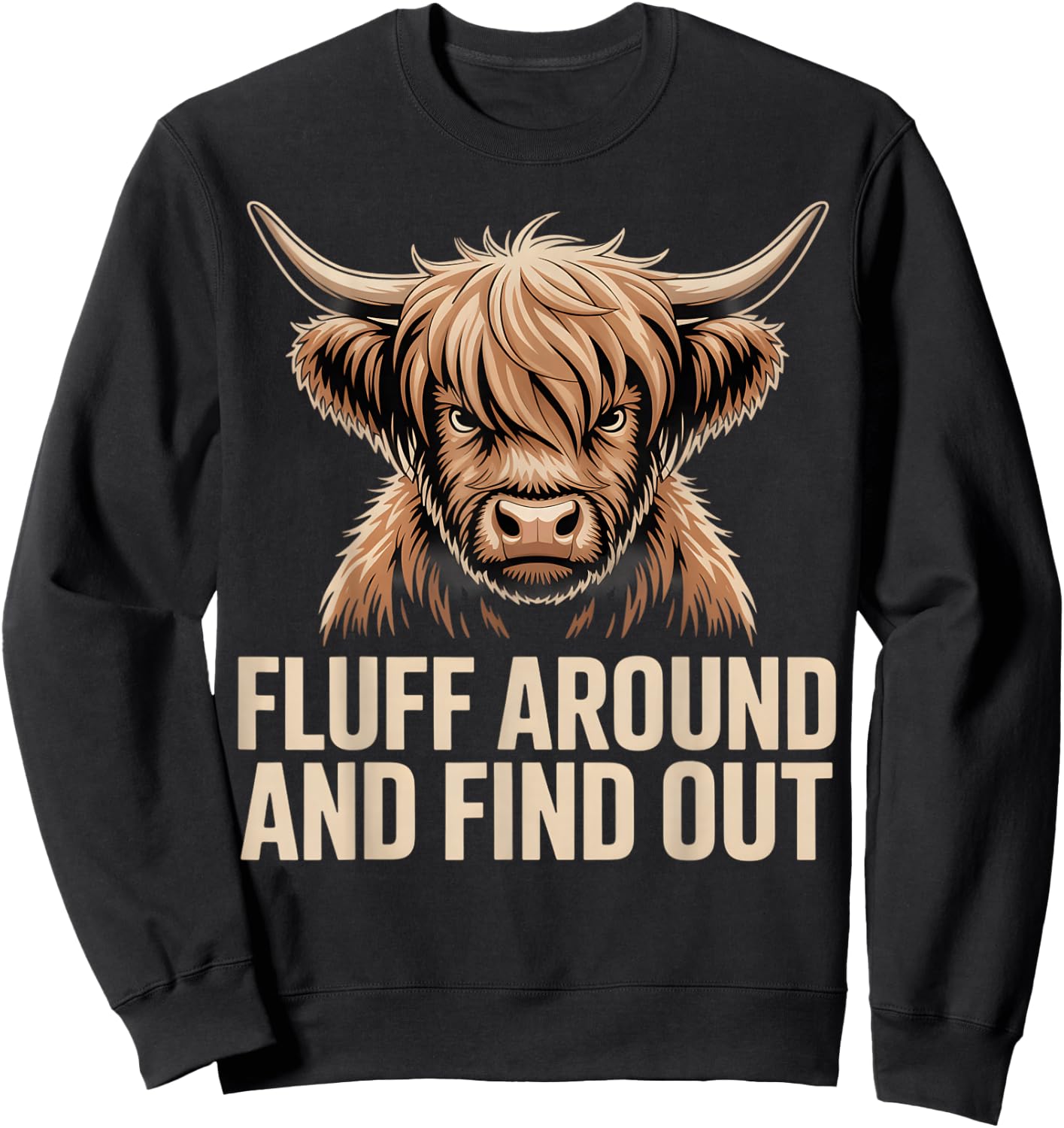 Fluff Around Find Out Highland Cow Funny Humor Sweatshirt - Sweatshirt | Black