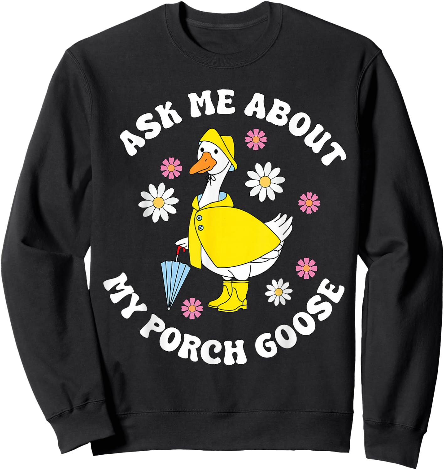 Ask Me About My Porch Goose Funny Lawn Silly Goose Humor Sweatshirt - Sweatshirt | Black