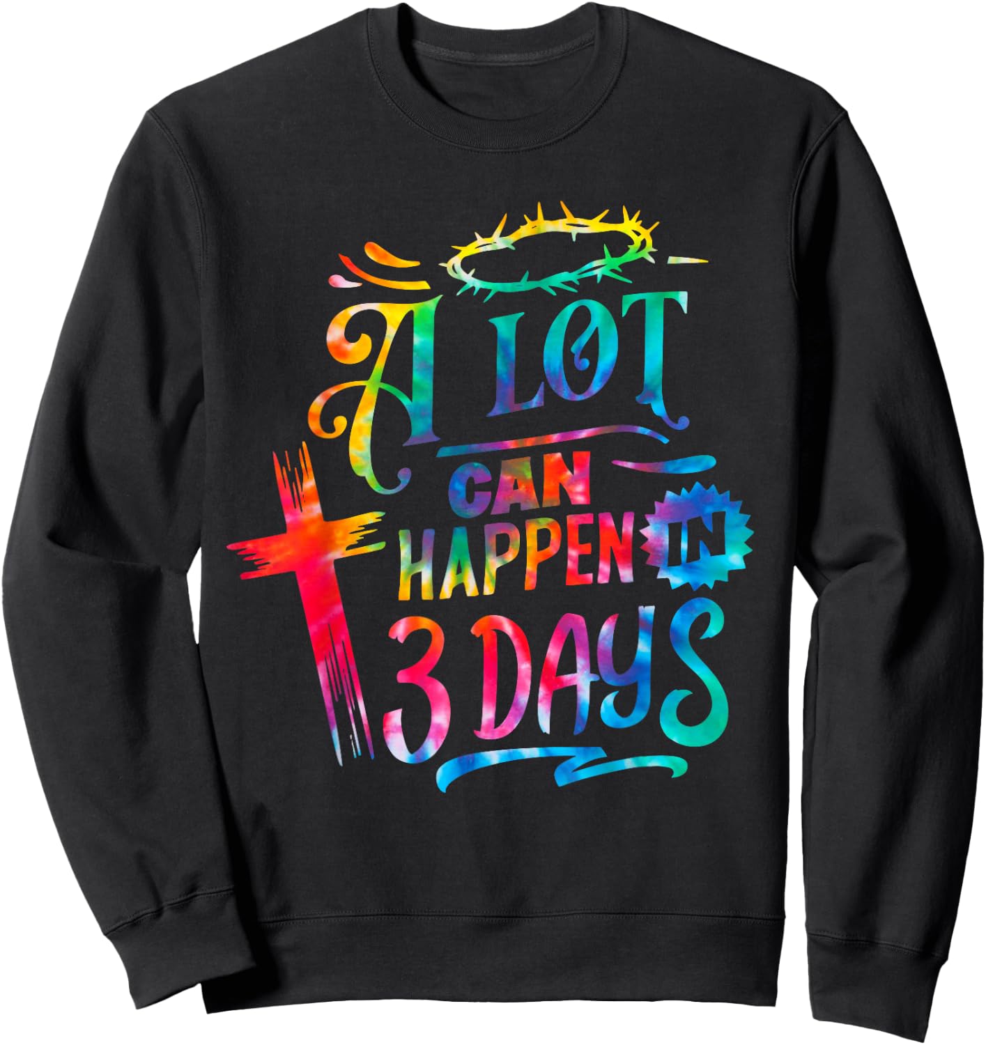 Tie Dye Christian Easter Day A Lot Can Happen in 3 Days Sweatshirt - Sweatshirt | Black