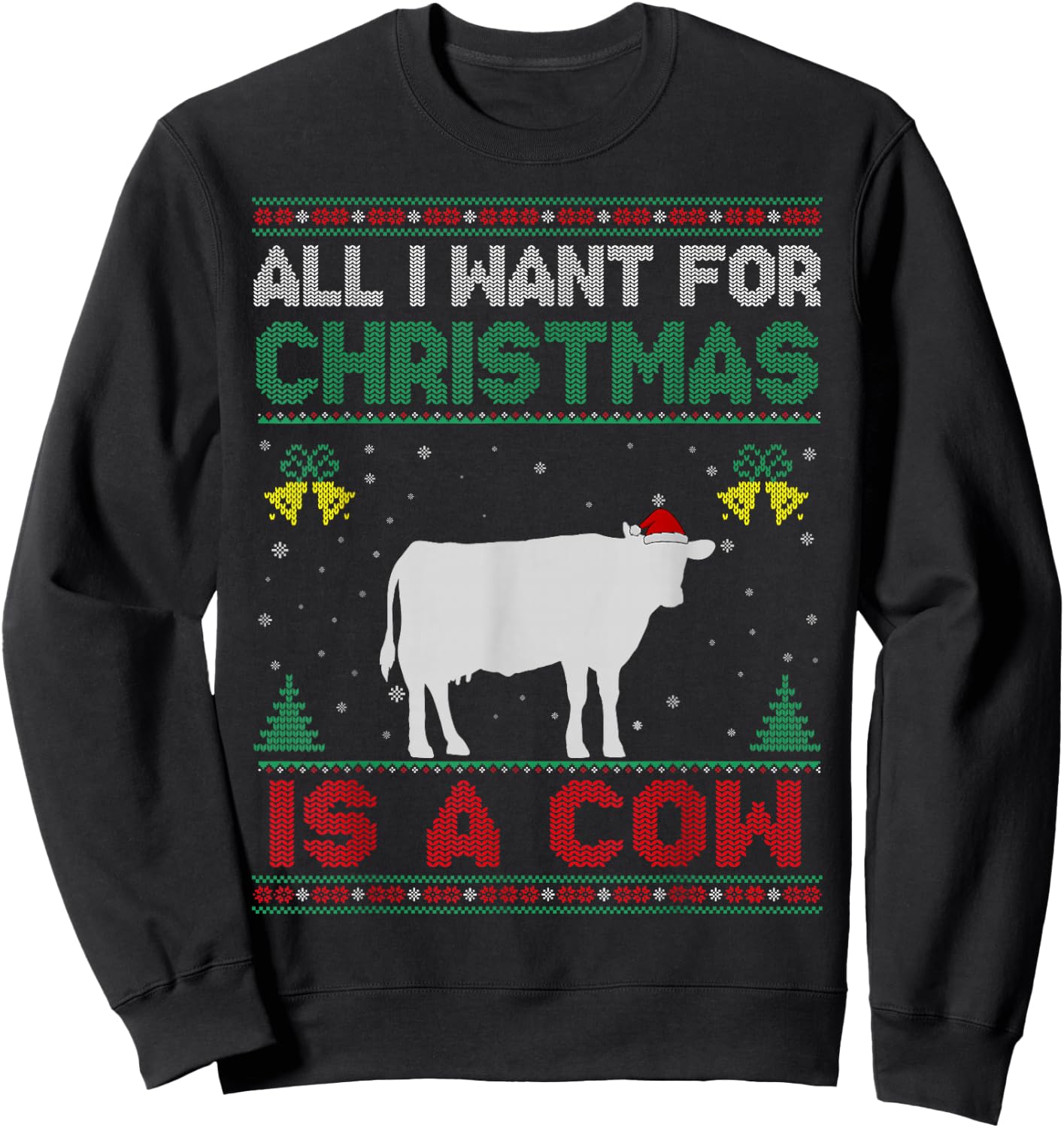 All I Want For Christmas Is A Cow Ugly Sweater Sweatshirt - Sweatshirt | Black
