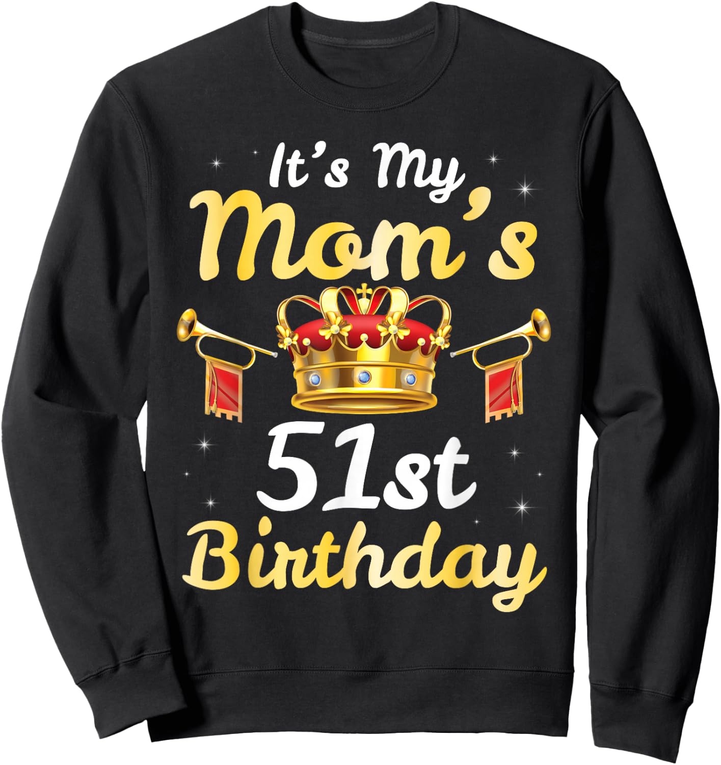 It's My Mom's 51st Birthday Happy 51 Years Old Mother Mama Sweatshirt - Sweatshirt | Black