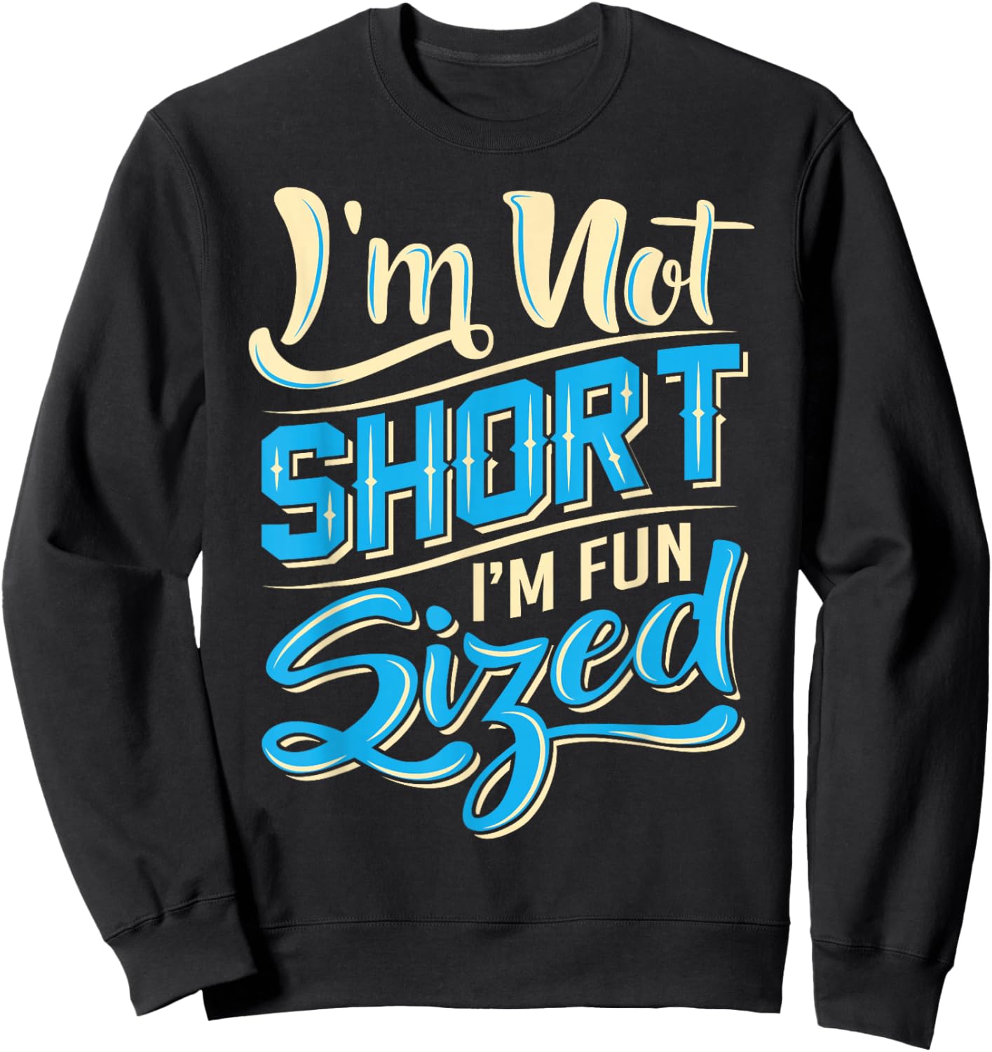I'm Not Short I'm Fun Sized Shirt - Funny Short Person Sweatshirt - Sweatshirt | Black