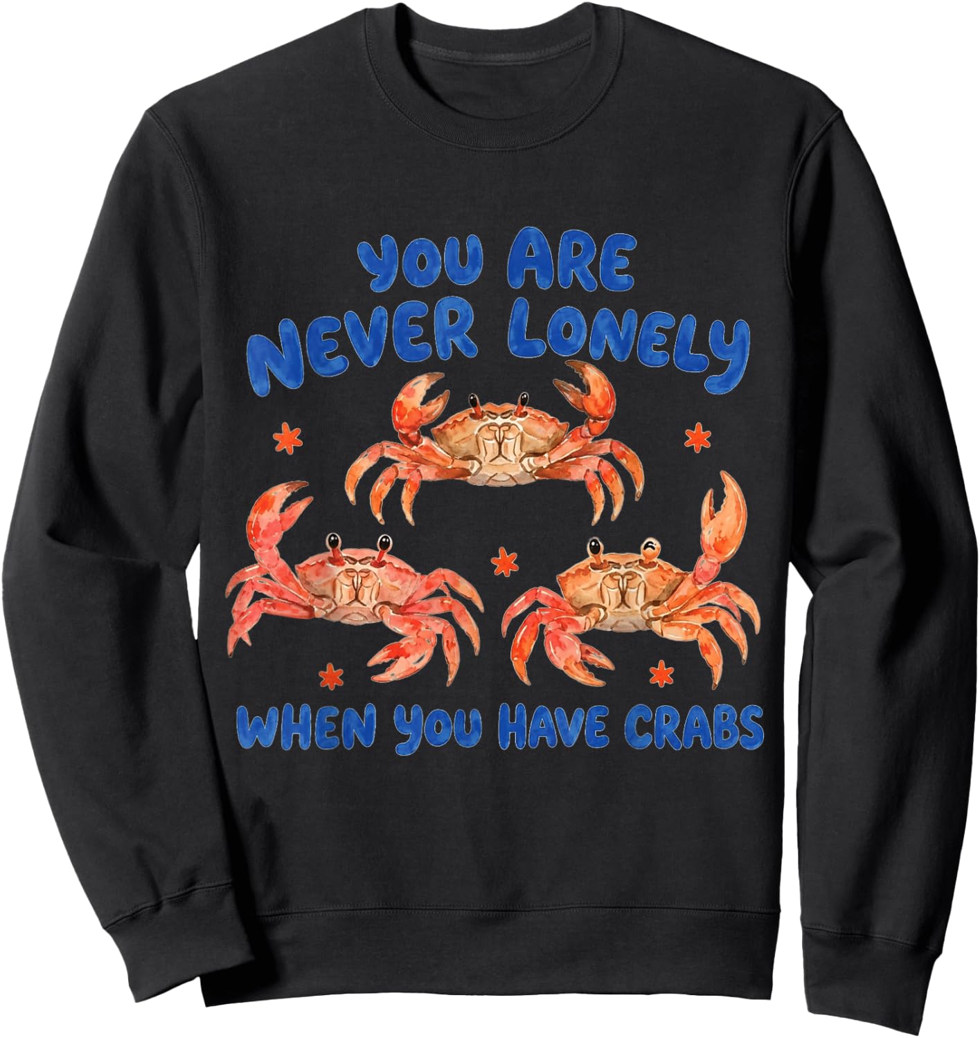 You are Never Lonely When Have Crabs Funny Sweatshirt - Sweatshirt | Black