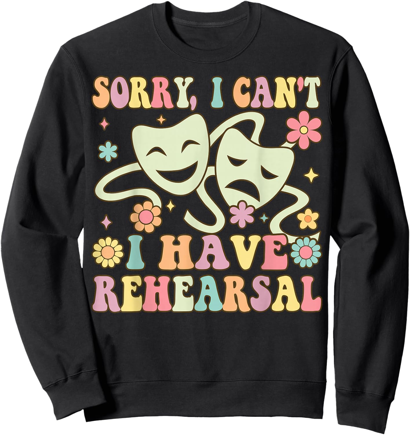 Theater Artist Theater Drama Play I Can't I Have Rehearsal Sweatshirt - Sweatshirt | Black