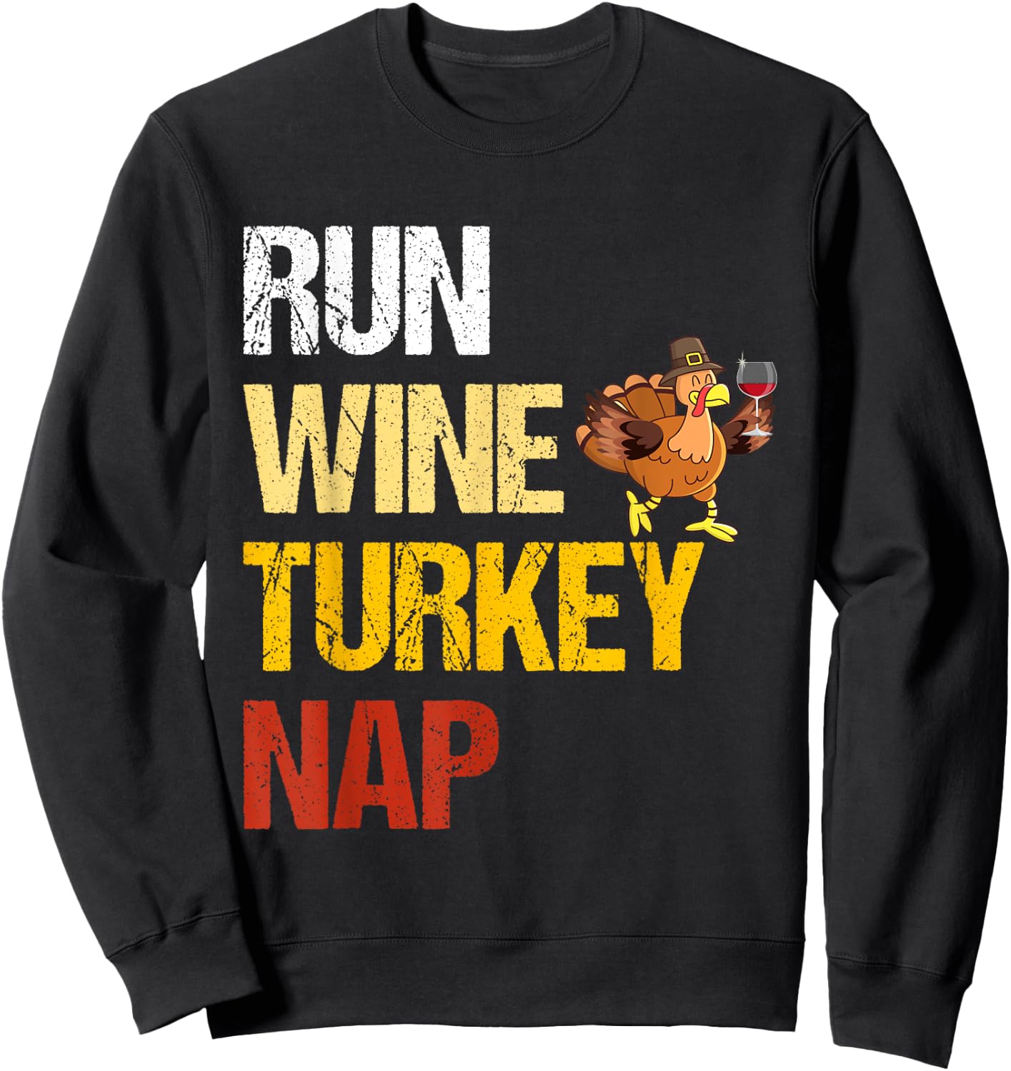 Thanksgiving Run Wine Turkey Nap Inspirational Holiday Sweatshirt - Sweatshirt | Black
