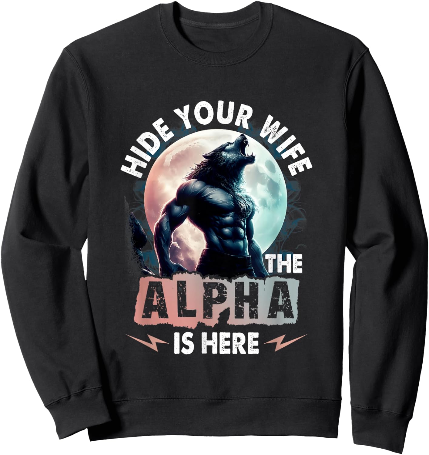 Hide Your Wife Alpha Is Here Alpha Wolf Meme Cringe , Black, S Sweatshirt - Sweatshirt | Black