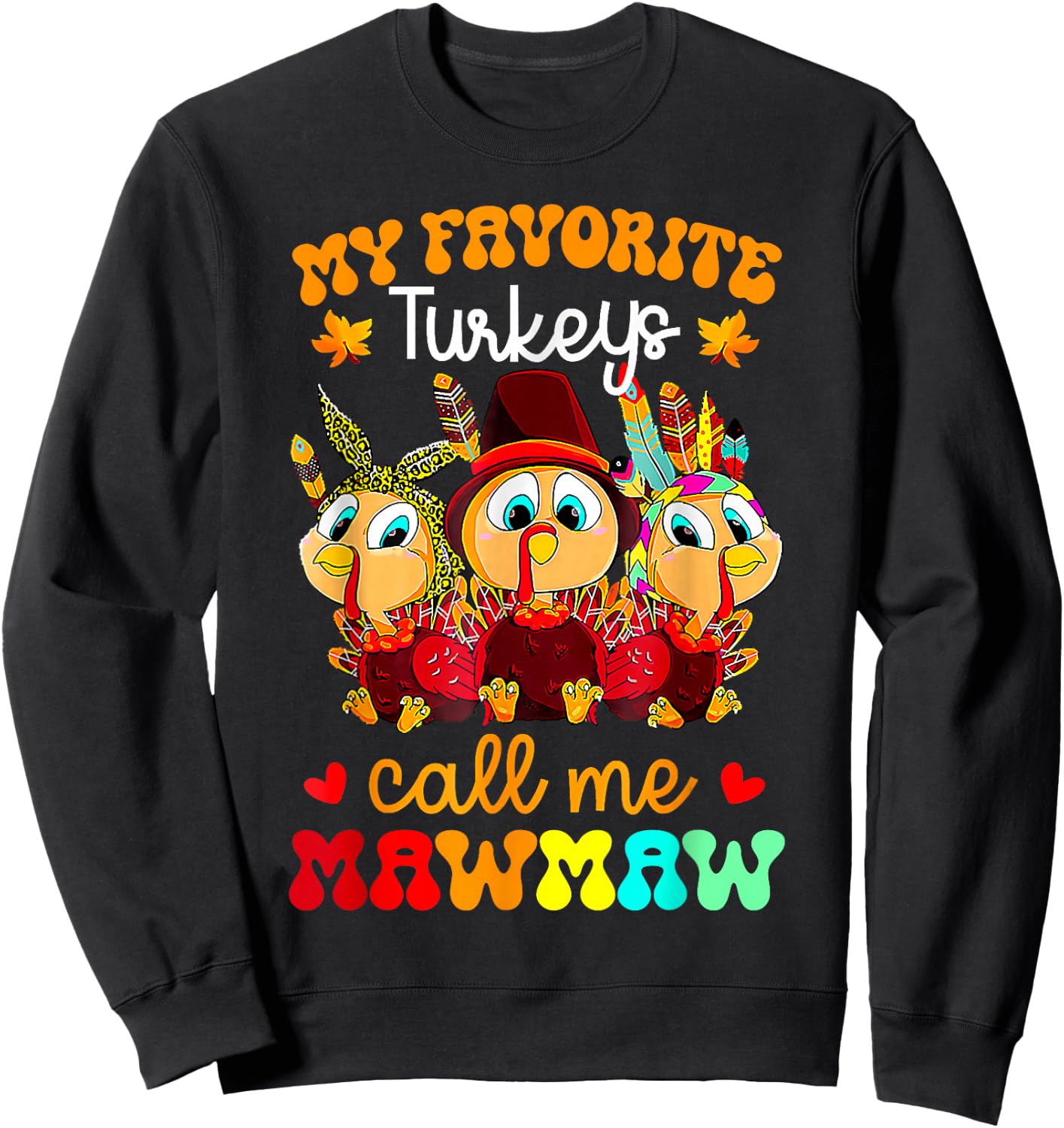 My Favorite Turkeys Call Me Mawmaw Funny Thanksgiving Sweatshirt - Sweatshirt | Black