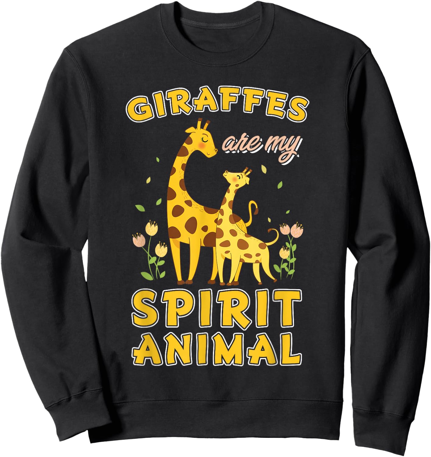 Giraffes Are My Spirit Animal Giraffe Sweatshirt - Sweatshirt | Black