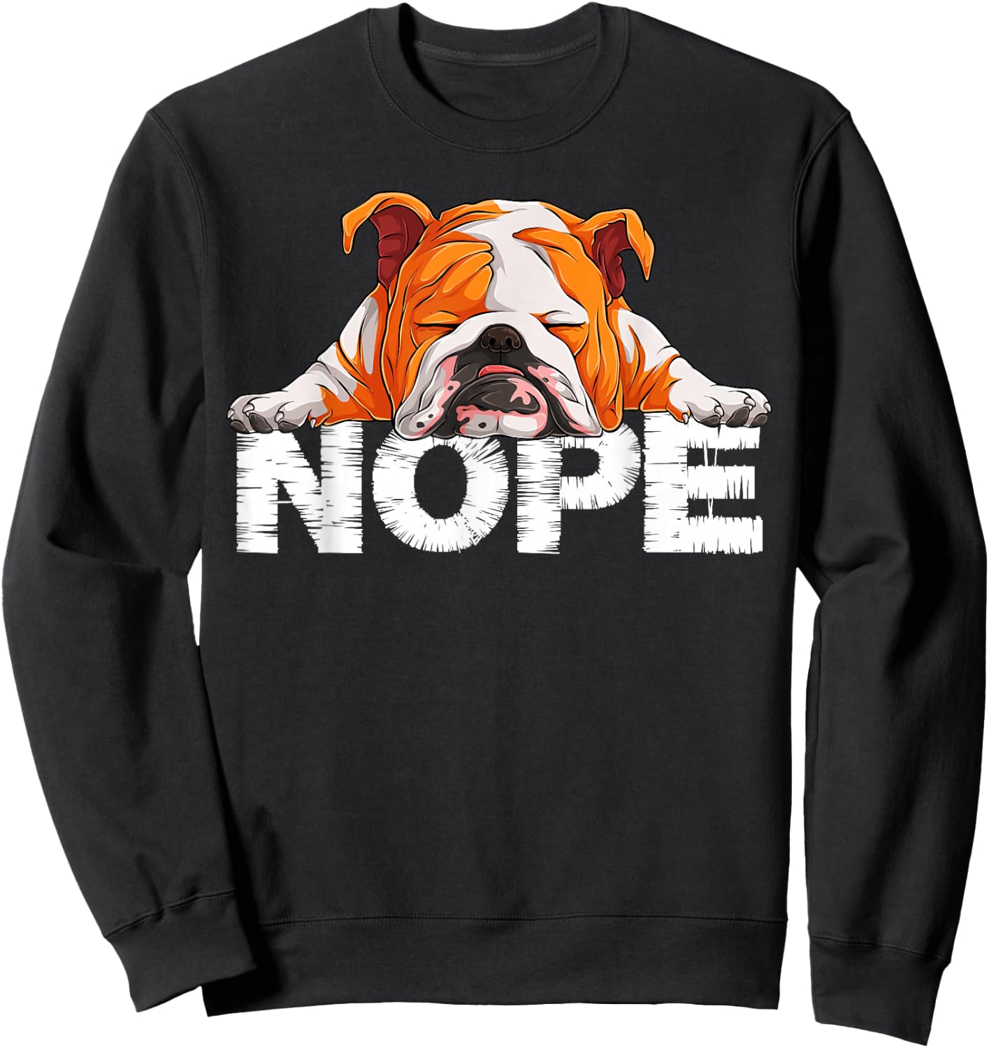 Nope Lazy English Bulldog Dog Lover the English Bulldog Nope Sweatshirt - Sweatshirt | Black