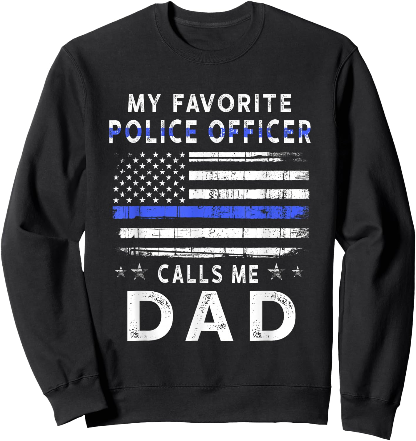 My Favorite Police Officer Calls Me Dad Father's Day Sweatshirt - Sweatshirt | Black