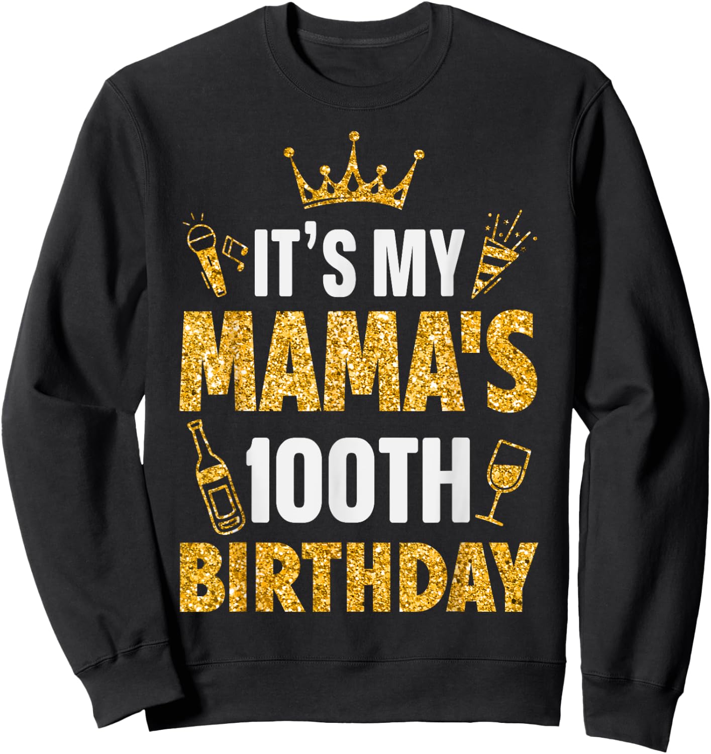 Mother Mommy It's My Mama's 100th Birthday 1925 100 Year Old Sweatshirt - Sweatshirt | Black