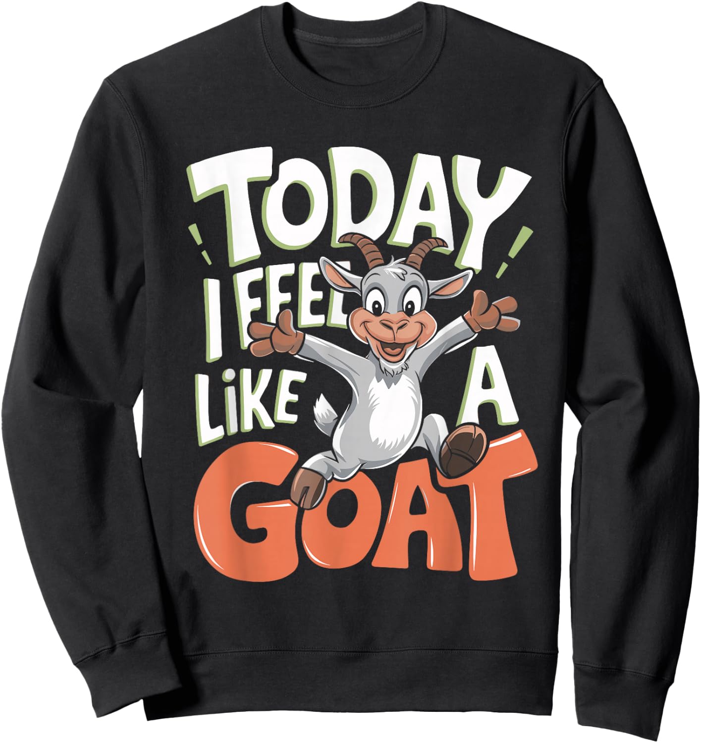 Today I Feel Like A Goat Lover Funny Cute Farm Animal Humor Sweatshirt - Sweatshirt | Black