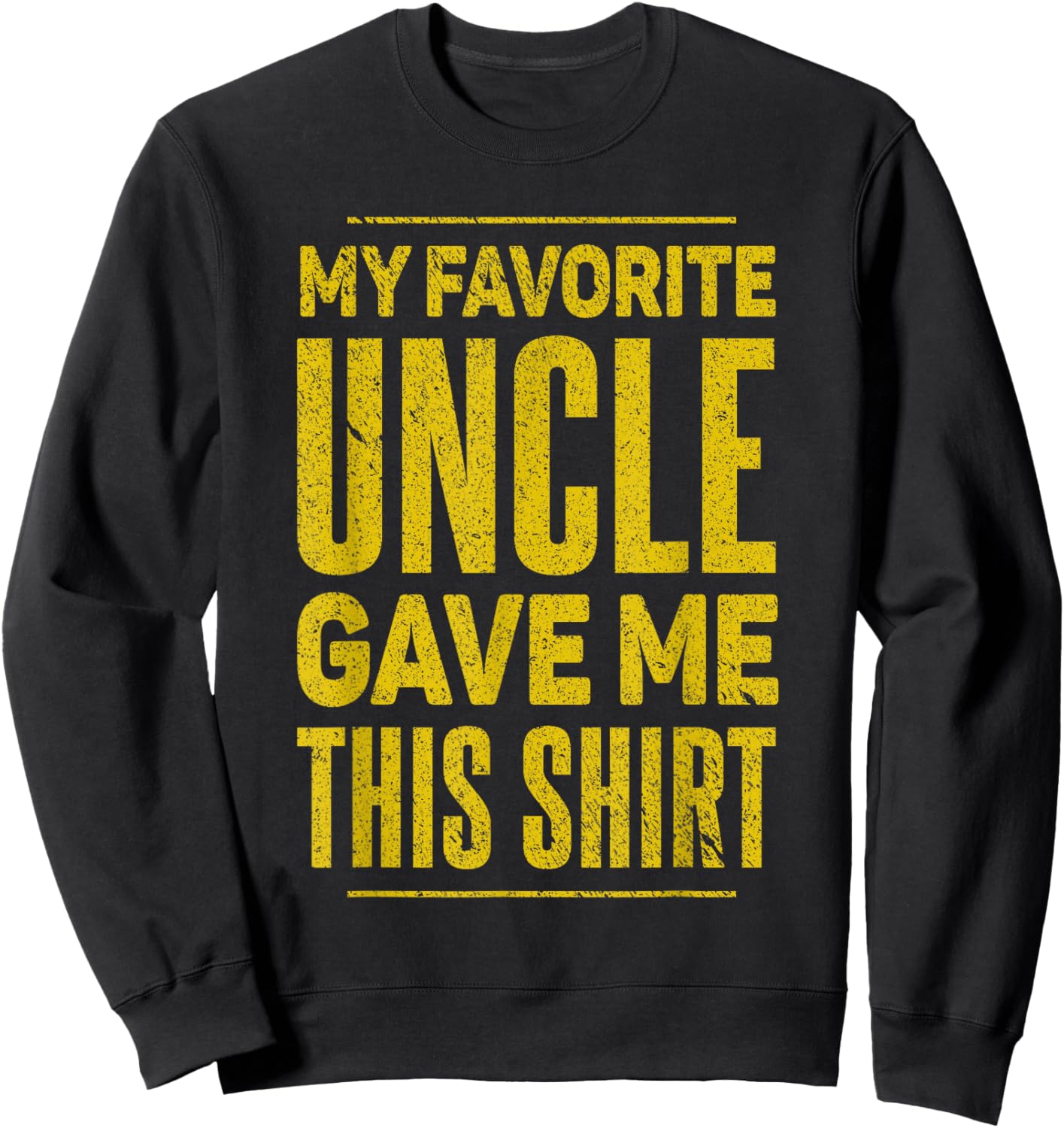 My Favorite Uncle Gave Me This Shirt for Nephew Niece Funny Sweatshirt - Sweatshirt | Black