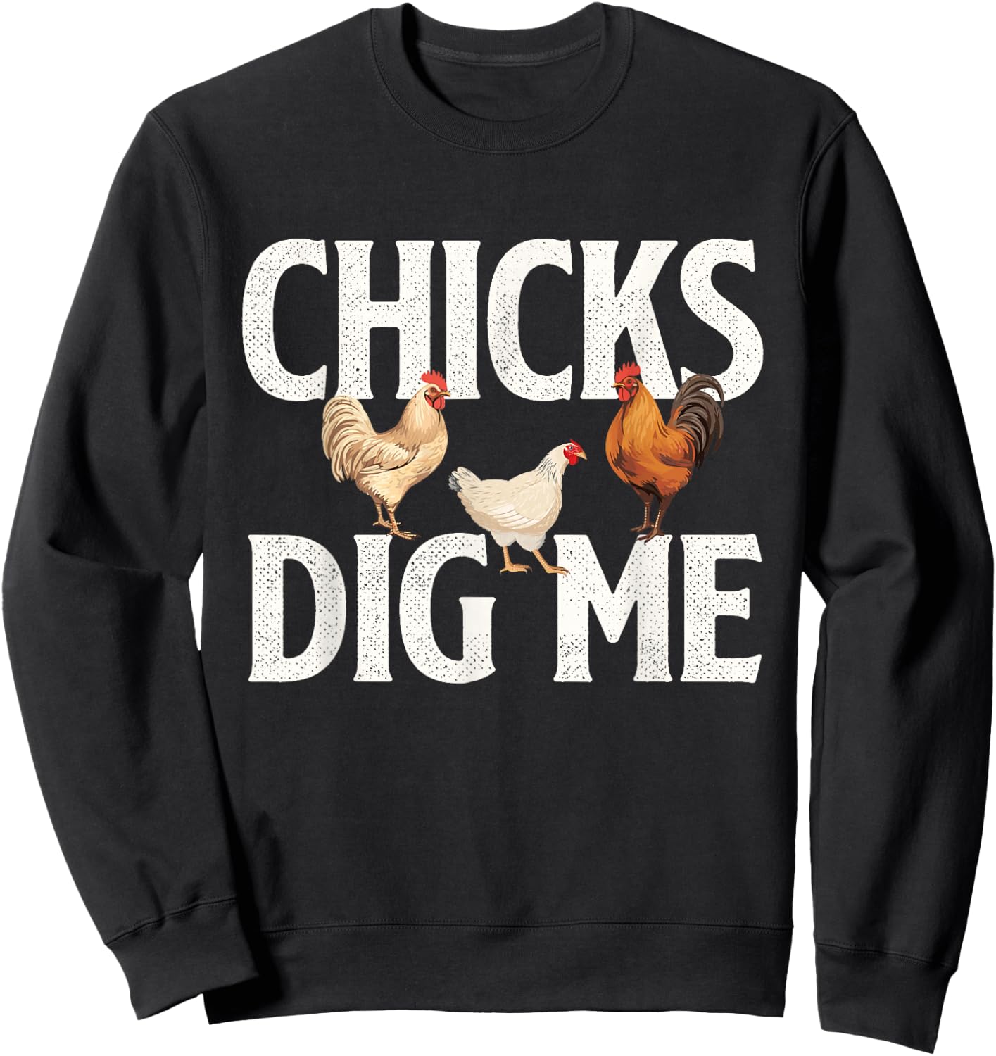 Chicks Dig Me - Farm Animal Poultry Owner Farming Sweatshirt - Sweatshirt | Black
