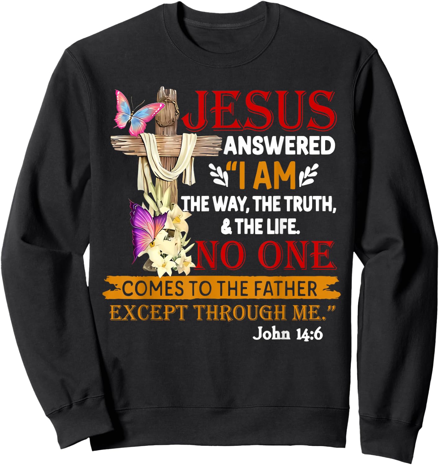 Jesus Answered I Am The Way The Truth The Life No One Sweatshirt - Sweatshirt | Black