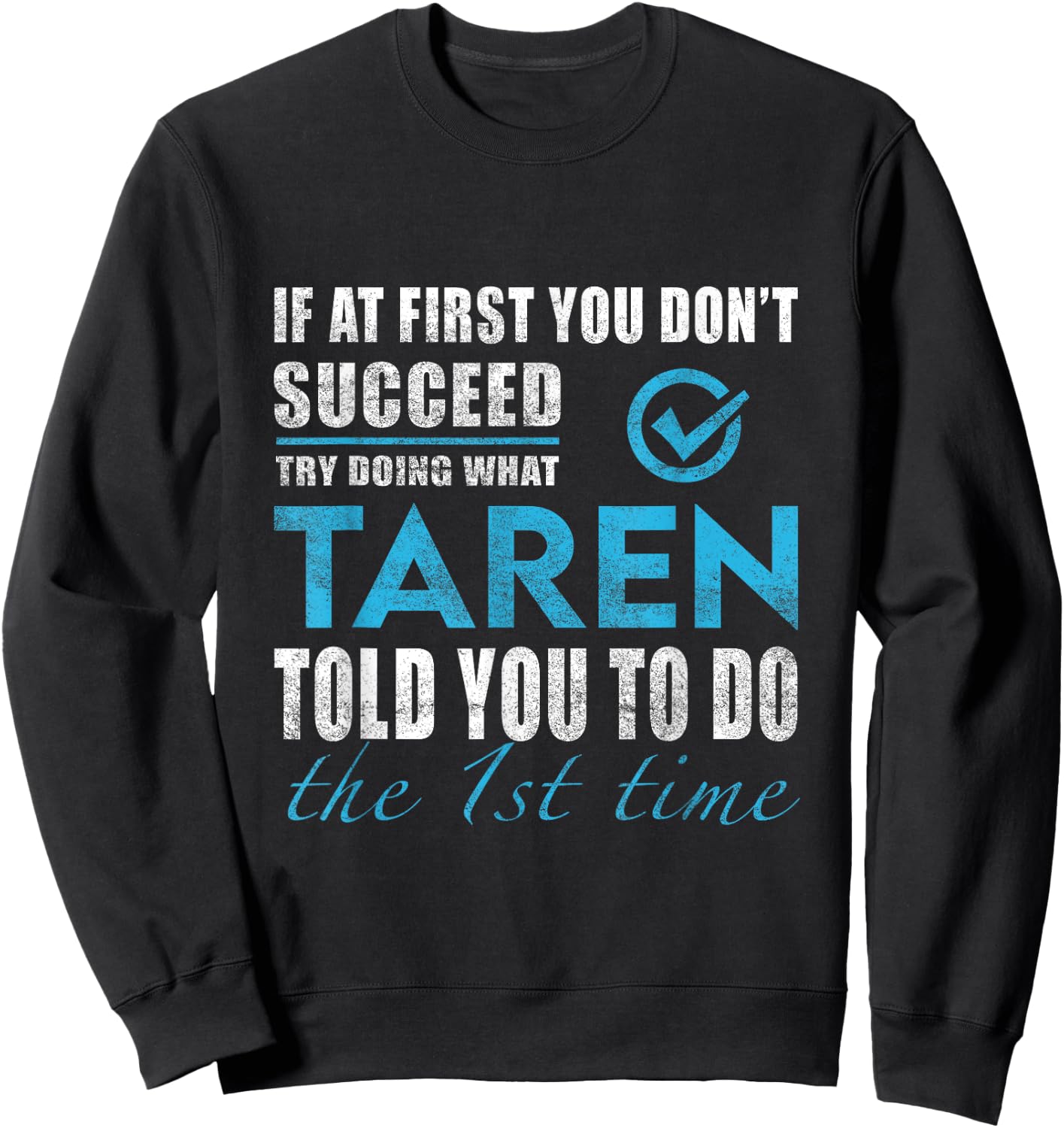 Taren Name - Try What Taren Told You To Do Sweatshirt - Sweatshirt | Black