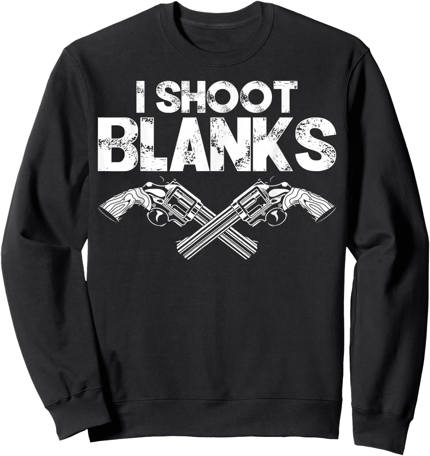 I Shoot Blanks Funny Dad Post Vasectomy Humor Novelty Sweatshirt - Sweatshirt | Black