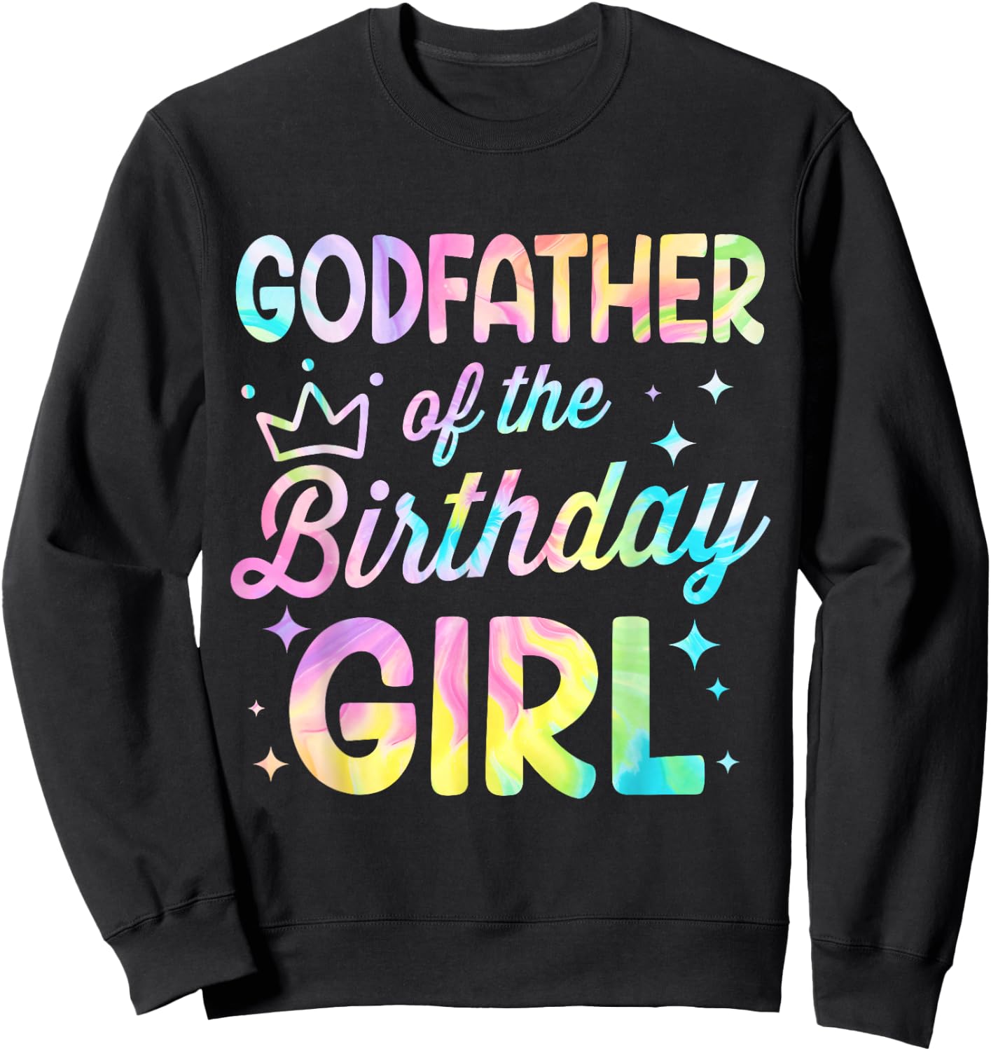 Godfather Of The Birthday Girl Tie Dye Girl Bday Party Sweatshirt - Sweatshirt | Black