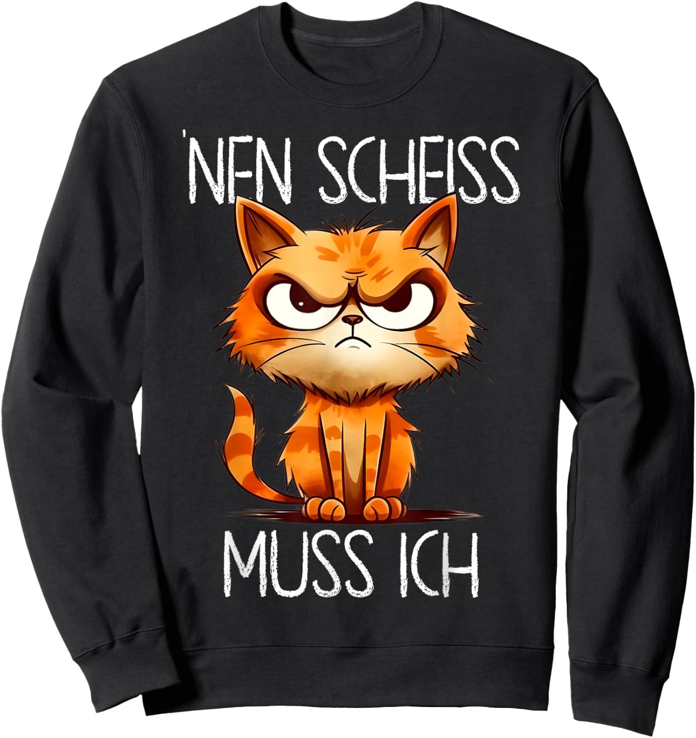 Funny Cat with Cheeky Saying 'nen Scheiss muss ich , black Sweatshirt - Sweatshirt | Black