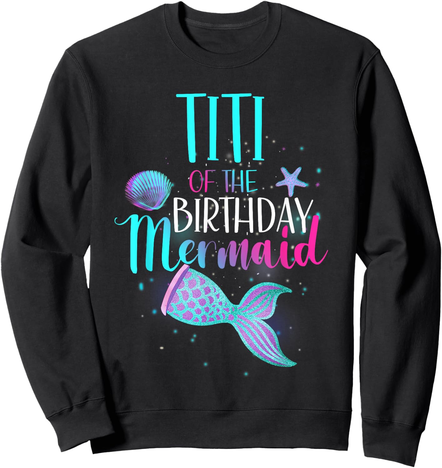 Titi Of The Birthday Mermaid Matching Family Birthday Sweatshirt - Sweatshirt | Black