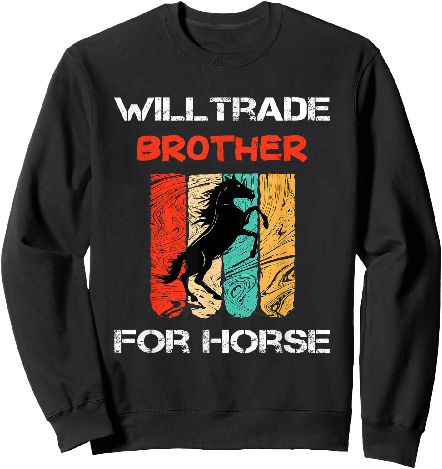 Will Trade Brother For Horse Funny, Sarcastic, Horse Lover Sweatshirt - Sweatshirt | Black