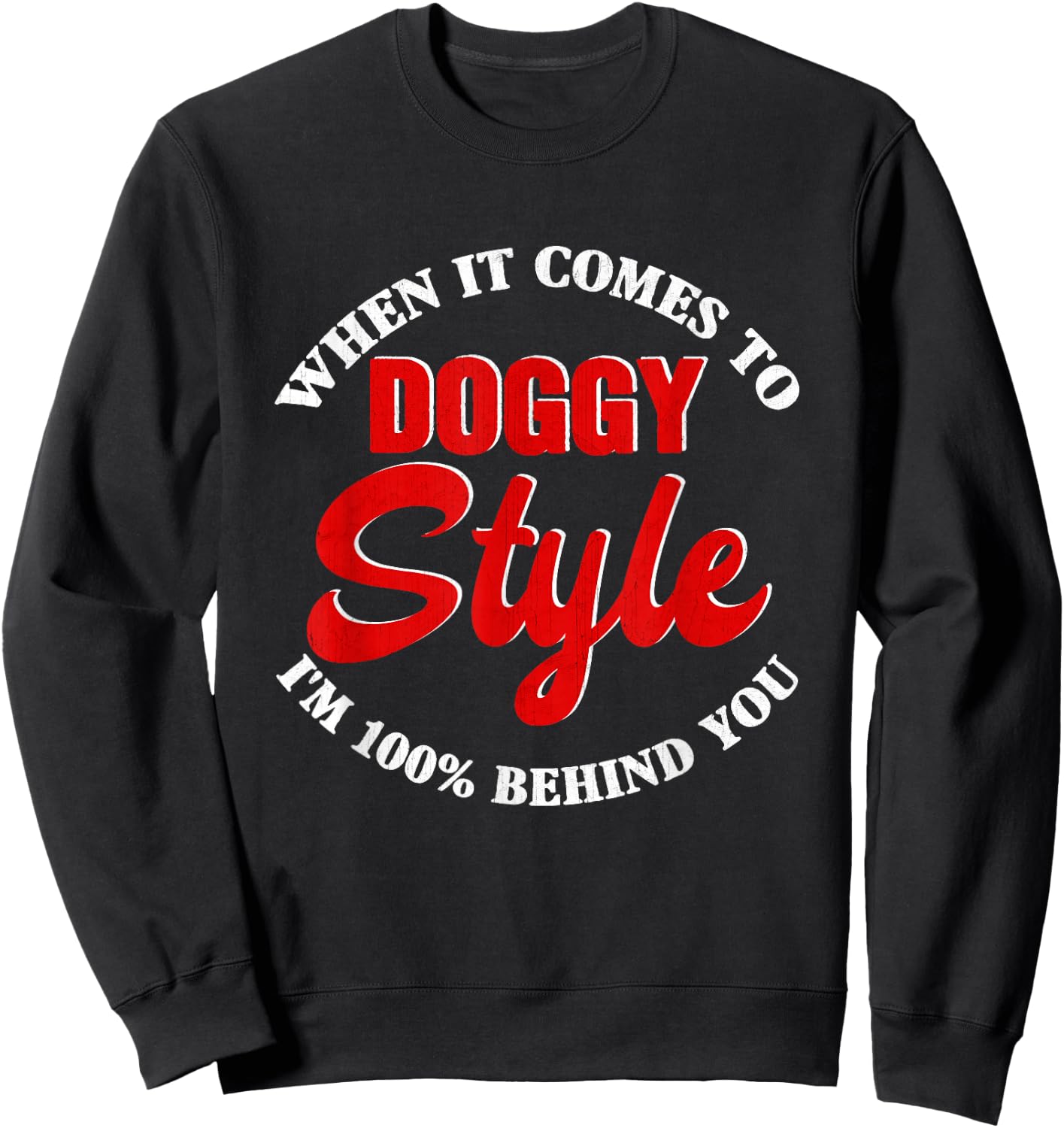 When it comes to DoggyStyle I Am 100 Percent Behind You , black Sweatshirt - Sweatshirt | Black