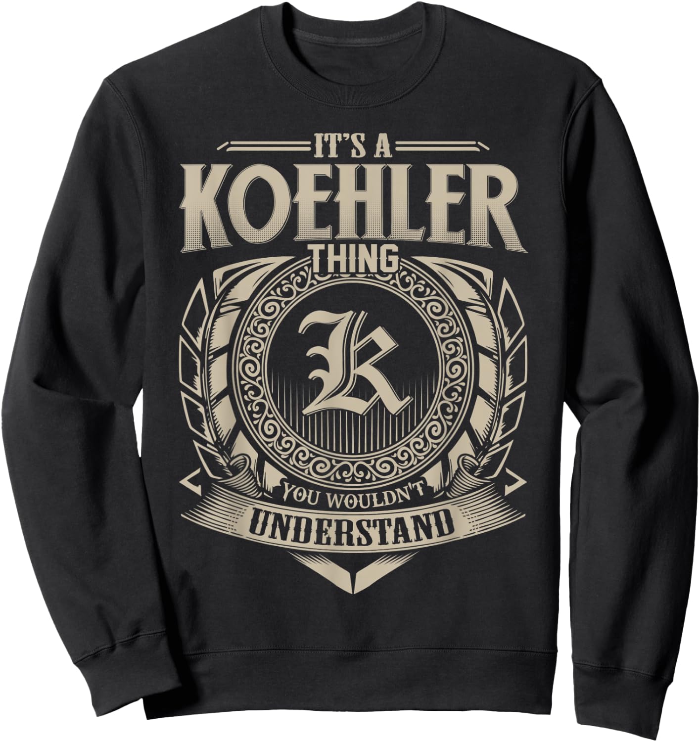 It's A KOEHLER Thing You Wouldn't Understand Name Vintage Sweatshirt - Sweatshirt | Black