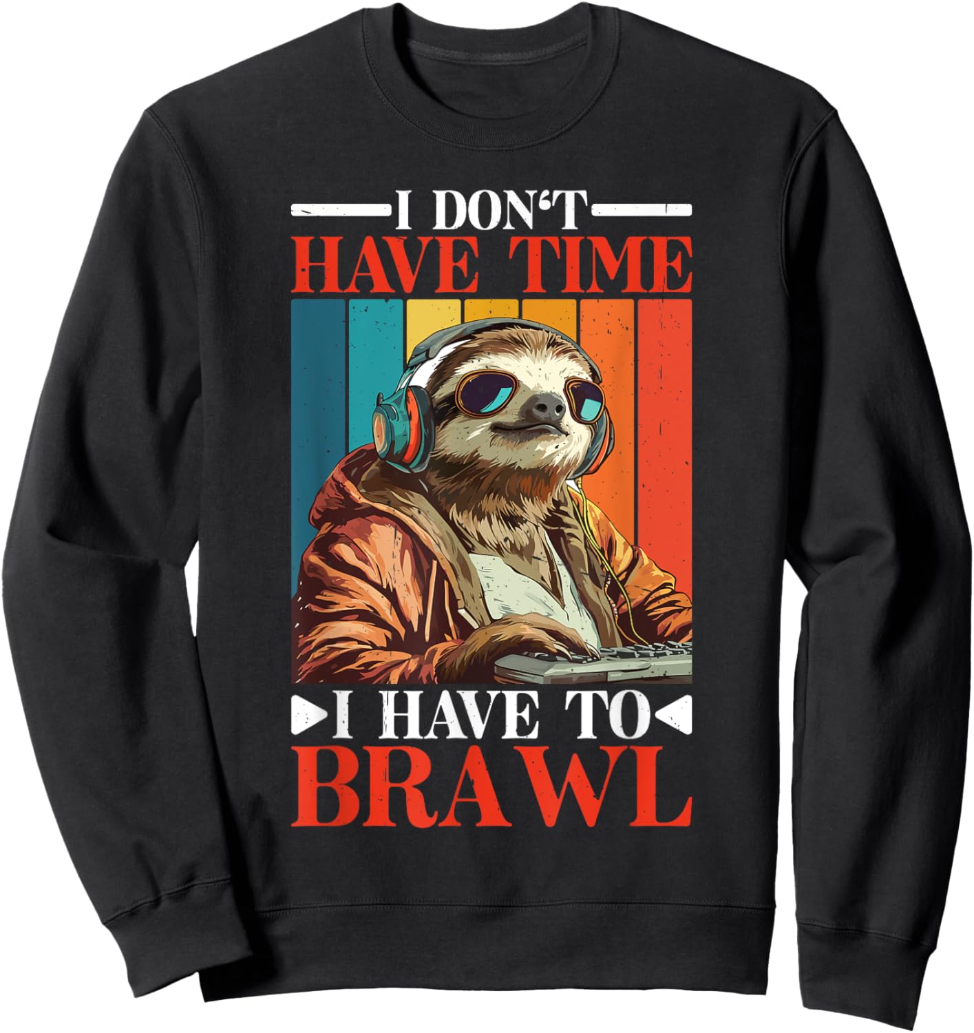 I Don't Have Time I Have to Brawl Sweatshirt - Sweatshirt | Black