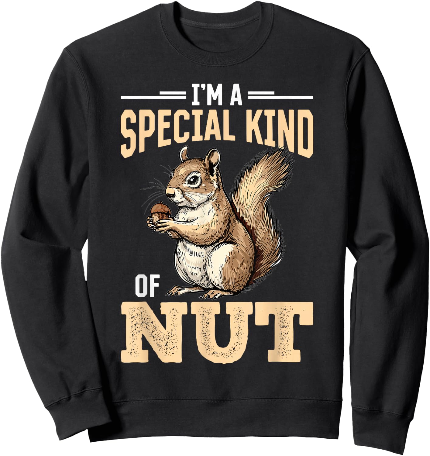 Funny Squirrel Animal I'm a Special Kind of Nut Sweatshirt - Sweatshirt | Black