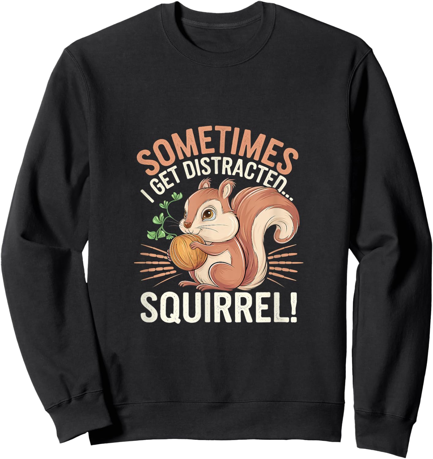 Sometimes I Get Distracted Squirrel Distraction Sweatshirt - Sweatshirt | Black